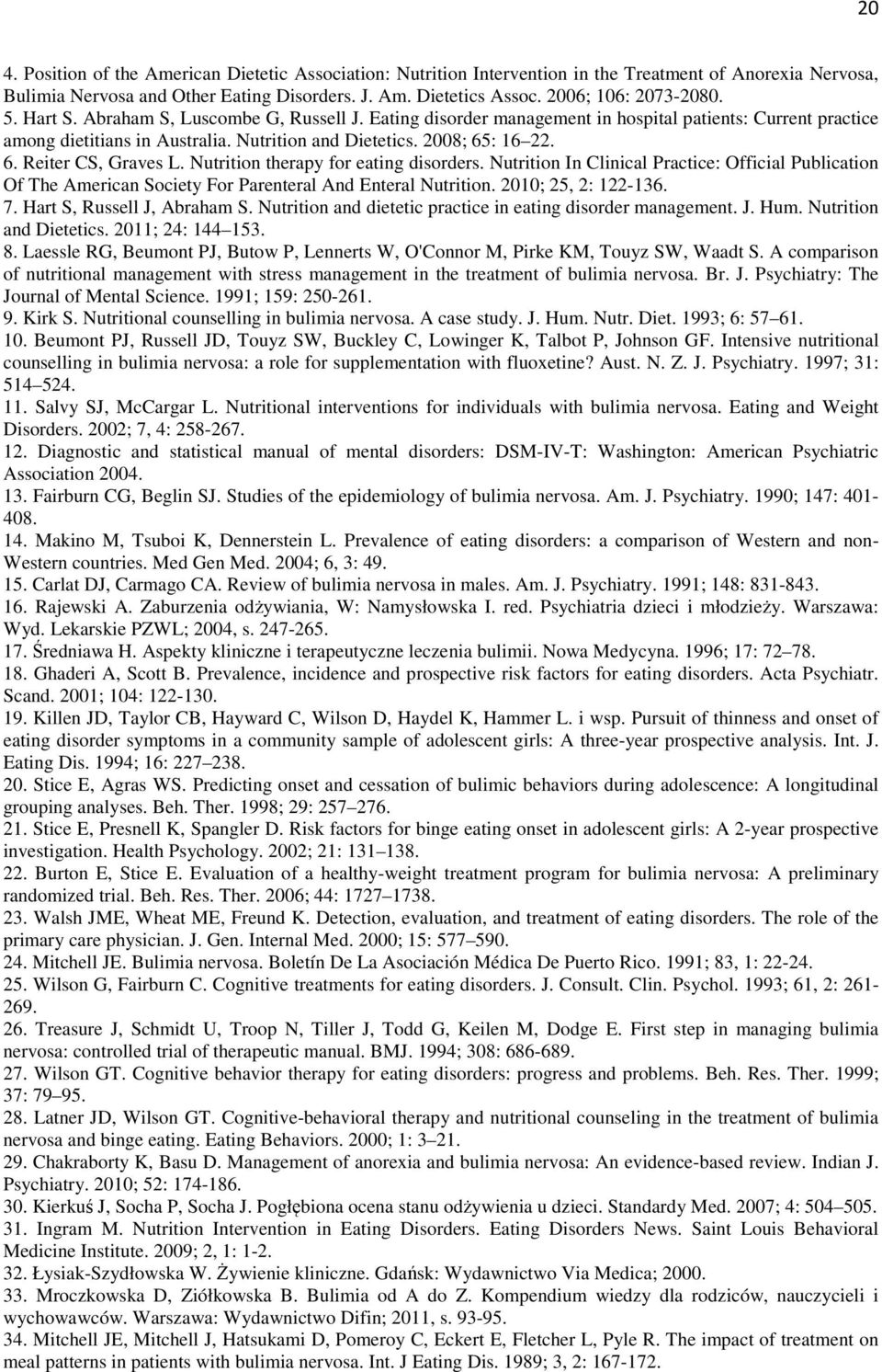 Nutrition therapy for eating disorders. Nutrition In Clinical Practice: Official Publication Of The American Society For Parenteral And Enteral Nutrition. 2010; 25, 2: 122-136. 7.