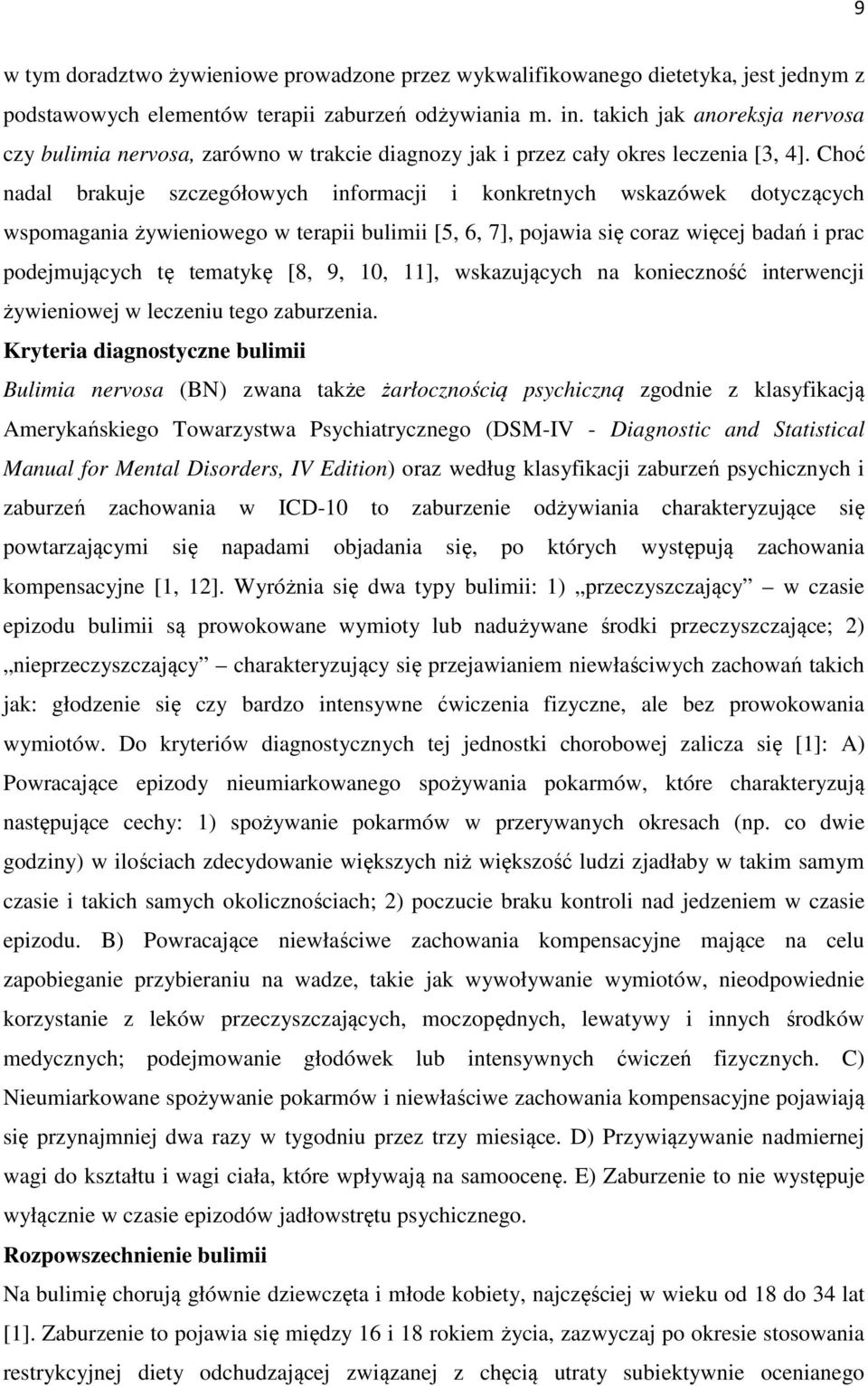 Choć nadal brakuje szczegółowych informacji i konkretnych wskazówek dotyczących wspomagania żywieniowego w terapii bulimii [5, 6, 7], pojawia się coraz więcej badań i prac podejmujących tę tematykę