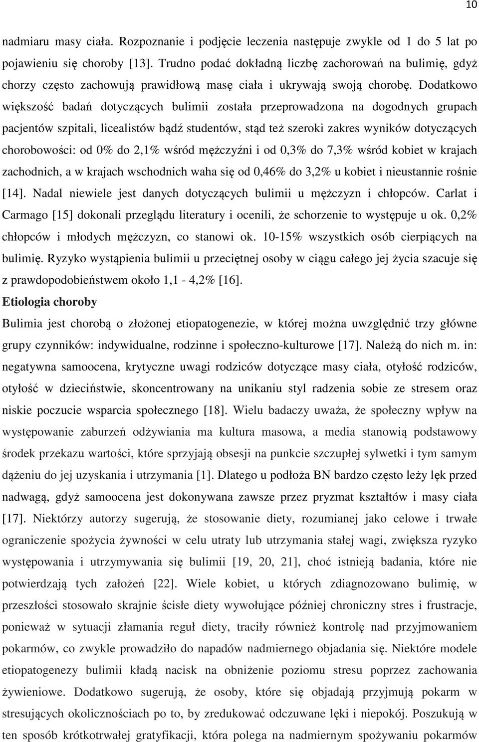 Dodatkowo większość badań dotyczących bulimii została przeprowadzona na dogodnych grupach pacjentów szpitali, licealistów bądź studentów, stąd też szeroki zakres wyników dotyczących chorobowości: od