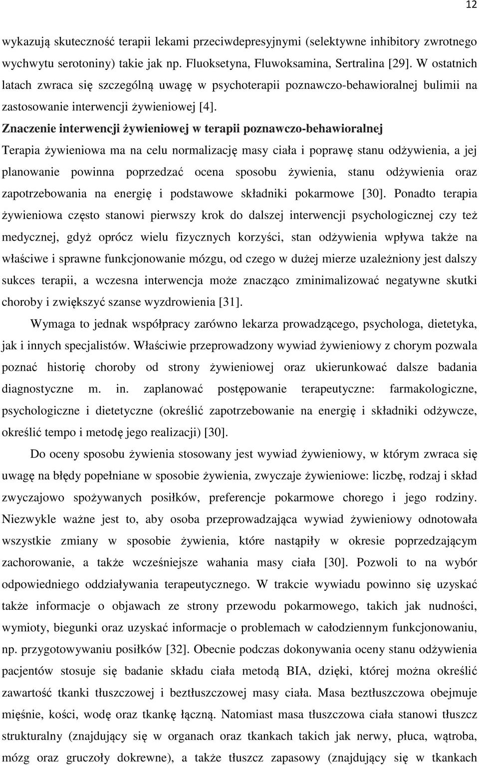 Znaczenie interwencji żywieniowej w terapii poznawczo-behawioralnej Terapia żywieniowa ma na celu normalizację masy ciała i poprawę stanu odżywienia, a jej planowanie powinna poprzedzać ocena sposobu