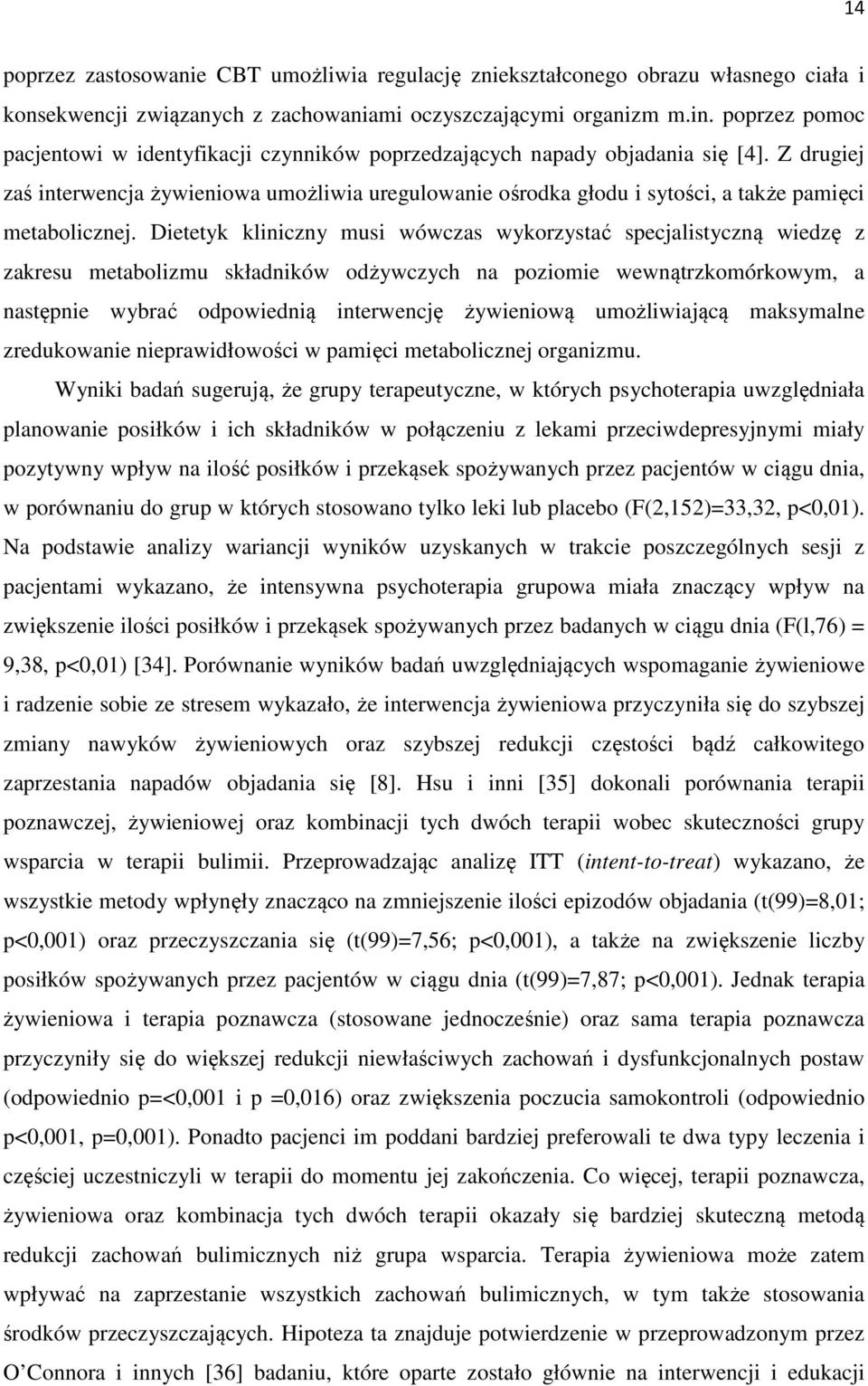 Z drugiej zaś interwencja żywieniowa umożliwia uregulowanie ośrodka głodu i sytości, a także pamięci metabolicznej.