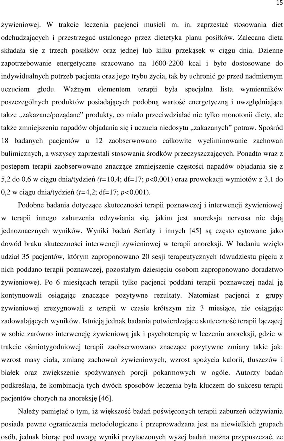 Dzienne zapotrzebowanie energetyczne szacowano na 1600-2200 kcal i było dostosowane do indywidualnych potrzeb pacjenta oraz jego trybu życia, tak by uchronić go przed nadmiernym uczuciem głodu.