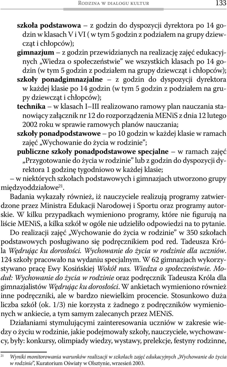 do dyspozycji dyrektora w każdej klasie po 14 godzin (w tym 5 godzin z podziałem na grupy dziewcząt i chłopców); technika w klasach I III realizowano ramowy plan nauczania stanowiący załącznik nr 12