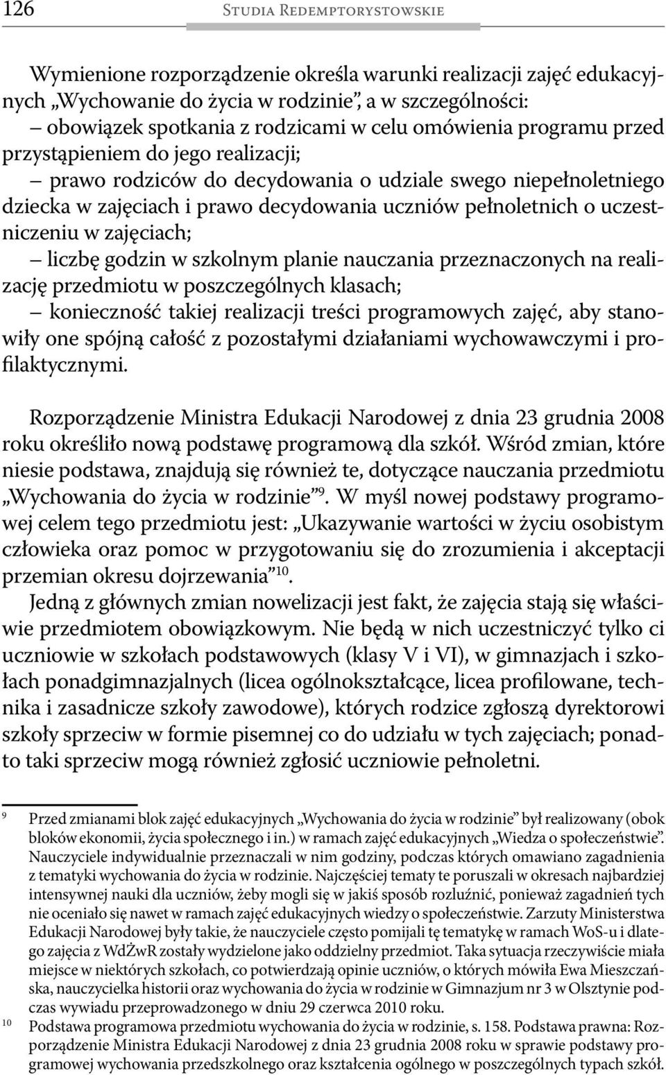 uczestniczeniu w zajęciach; liczbę godzin w szkolnym planie nauczania przeznaczonych na realizację przedmiotu w poszczególnych klasach; konieczność takiej realizacji treści programowych zajęć, aby