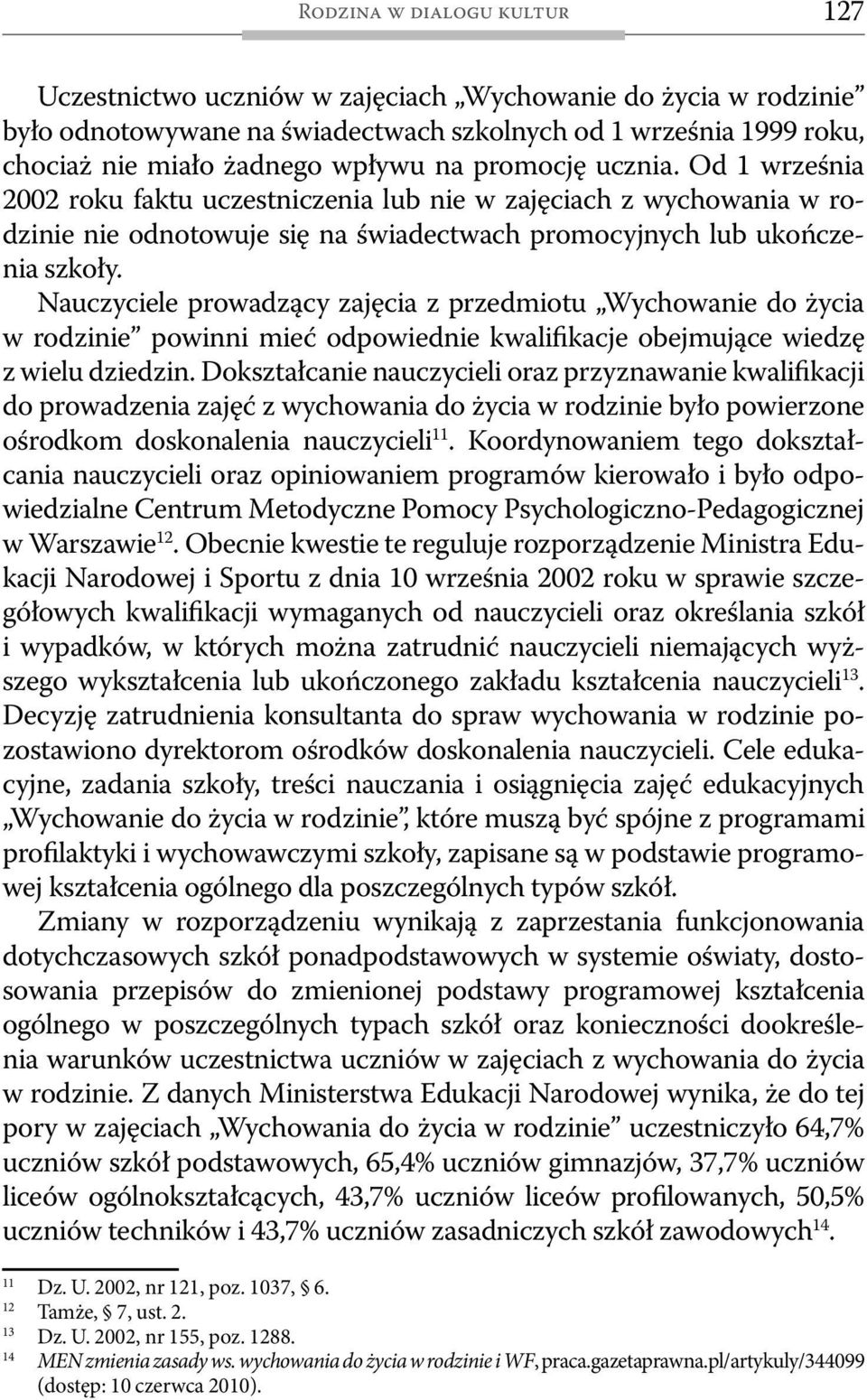 Nauczyciele prowadzący zajęcia z przedmiotu Wychowanie do życia w rodzinie powinni mieć odpowiednie kwalifikacje obejmujące wiedzę z wielu dziedzin.