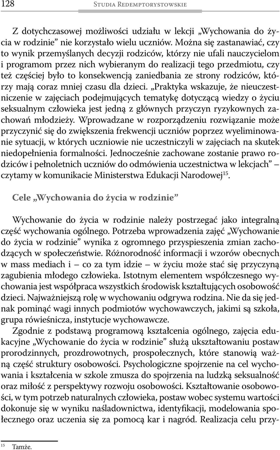 konsekwencją zaniedbania ze strony rodziców, którzy mają coraz mniej czasu dla dzieci.