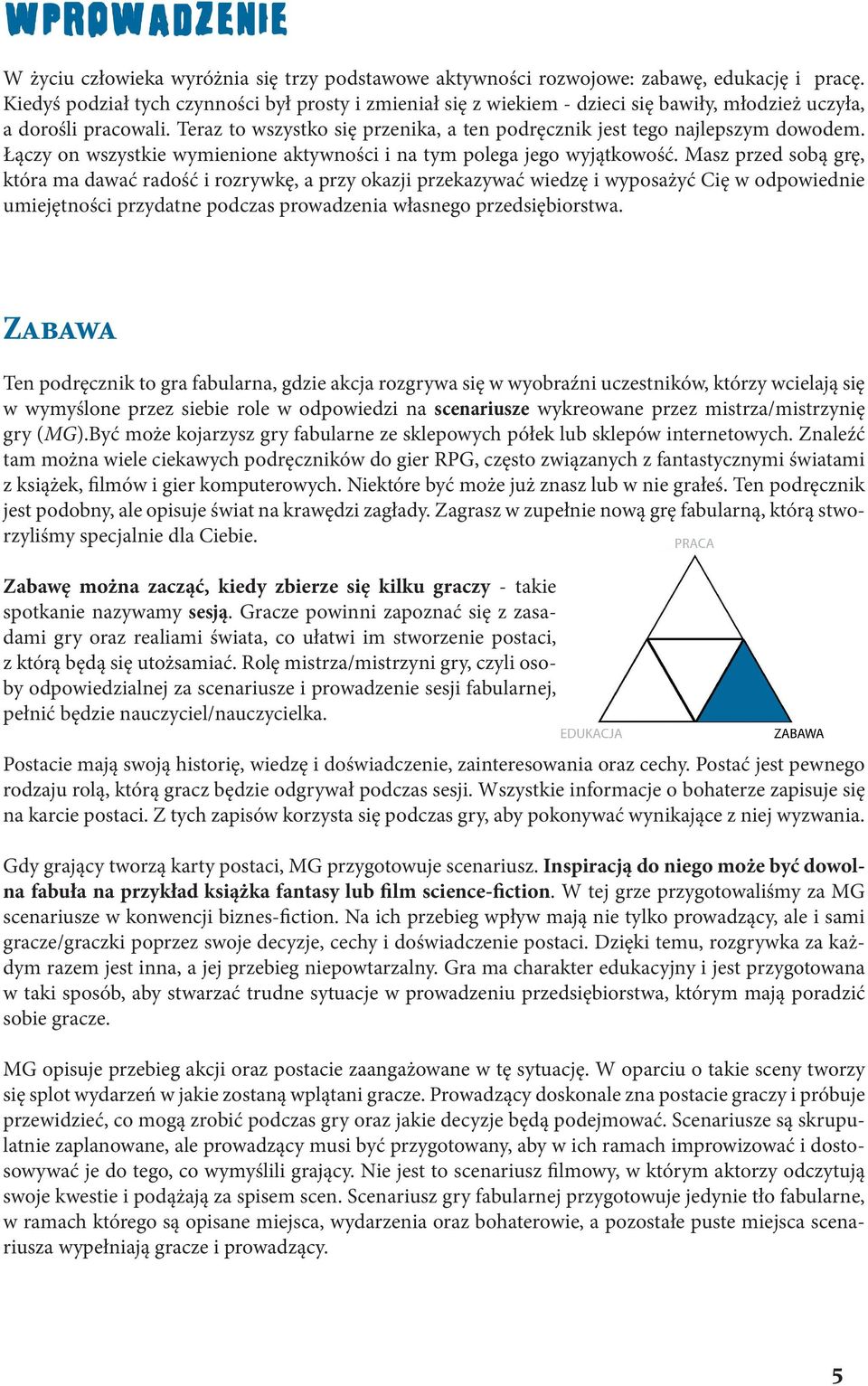 Teraz to wszystko się przenika, a ten podręcznik jest tego najlepszym dowodem. Łączy on wszystkie wymienione aktywności i na tym polega jego wyjątkowość.