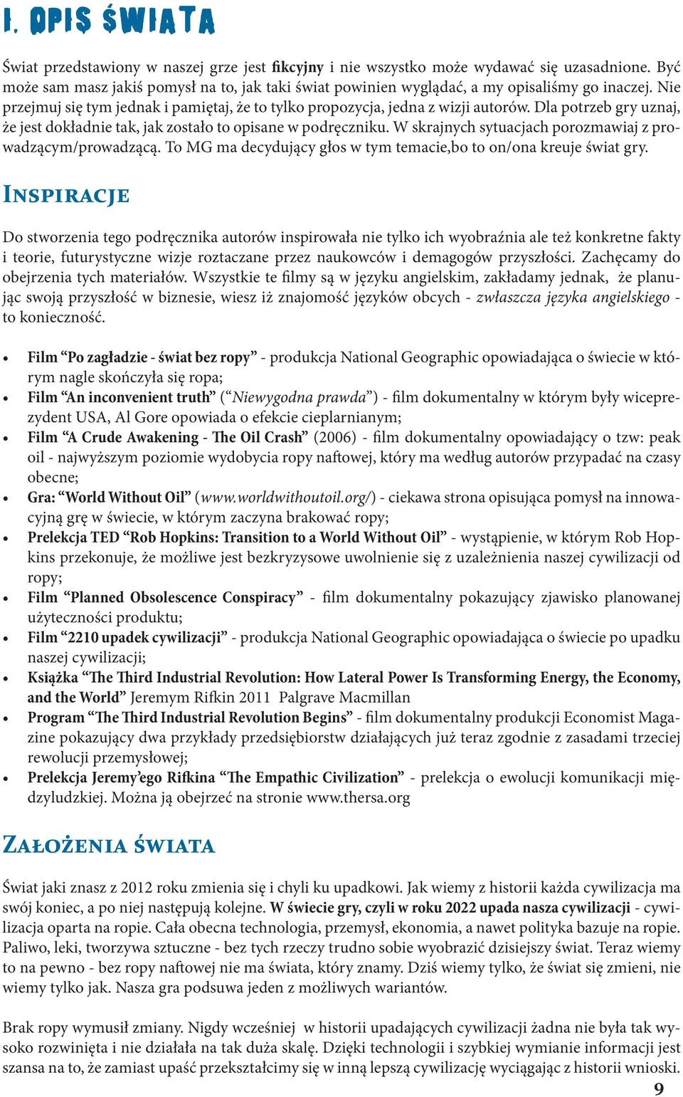 Dla potrzeb gry uznaj, że jest dokładnie tak, jak zostało to opisane w podręczniku. W skrajnych sytuacjach porozmawiaj z prowadzącym/prowadzącą.