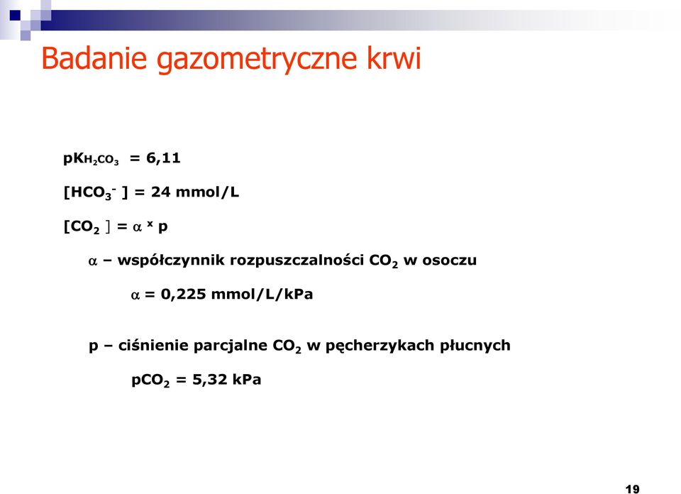 rozpuszczalności CO 2 w osoczu a = 0,225 mmol/l/kpa p