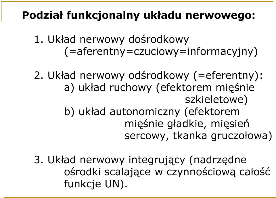 Układ nerwowy odśrodkowy (=eferentny): a) układ ruchowy (efektorem mięśnie szkieletowe) b)