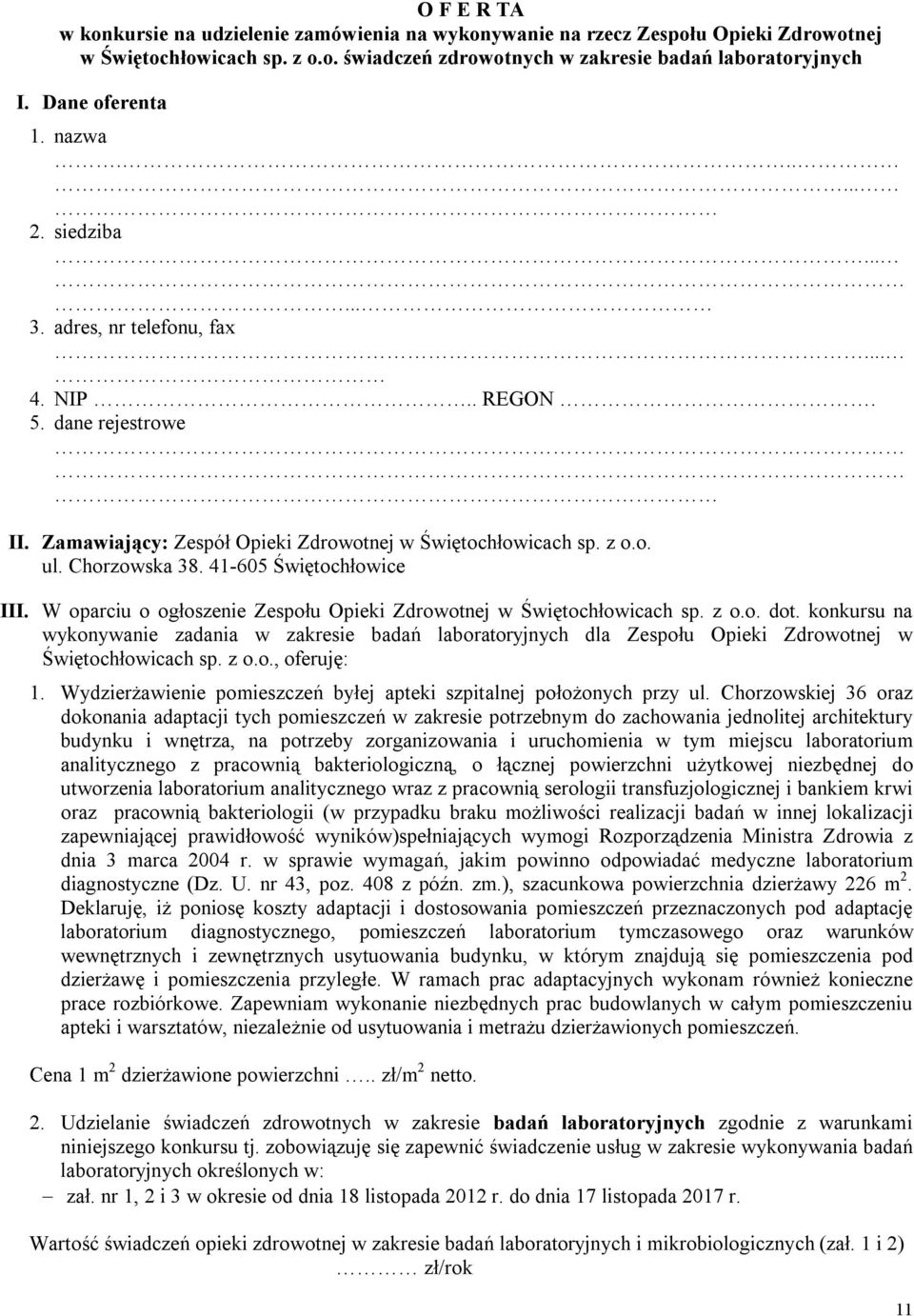 Chorzowska 38. 41-605 Świętochłowice III. W oparciu o ogłoszenie Zespołu Opieki Zdrowotnej w Świętochłowicach sp. z o.o. dot.
