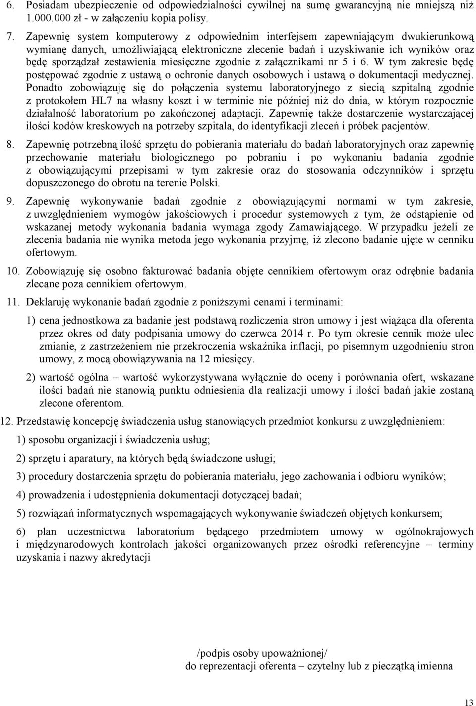 miesięczne zgodnie z załącznikami nr 5 i 6. W tym zakresie będę postępować zgodnie z ustawą o ochronie danych osobowych i ustawą o dokumentacji medycznej.