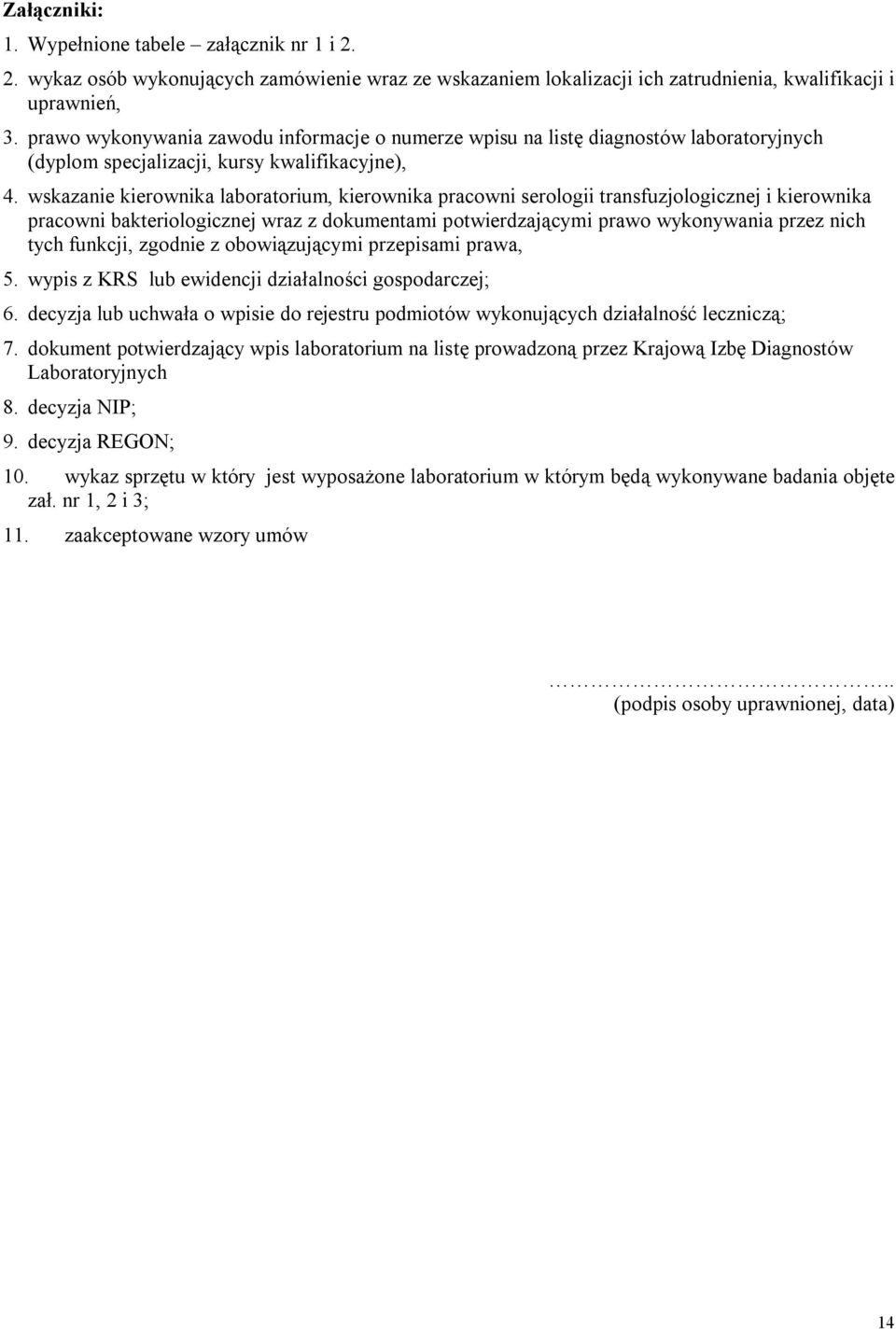 wskazanie kierownika laboratorium, kierownika pracowni serologii transfuzjologicznej i kierownika pracowni bakteriologicznej wraz z dokumentami potwierdzającymi prawo wykonywania przez nich tych