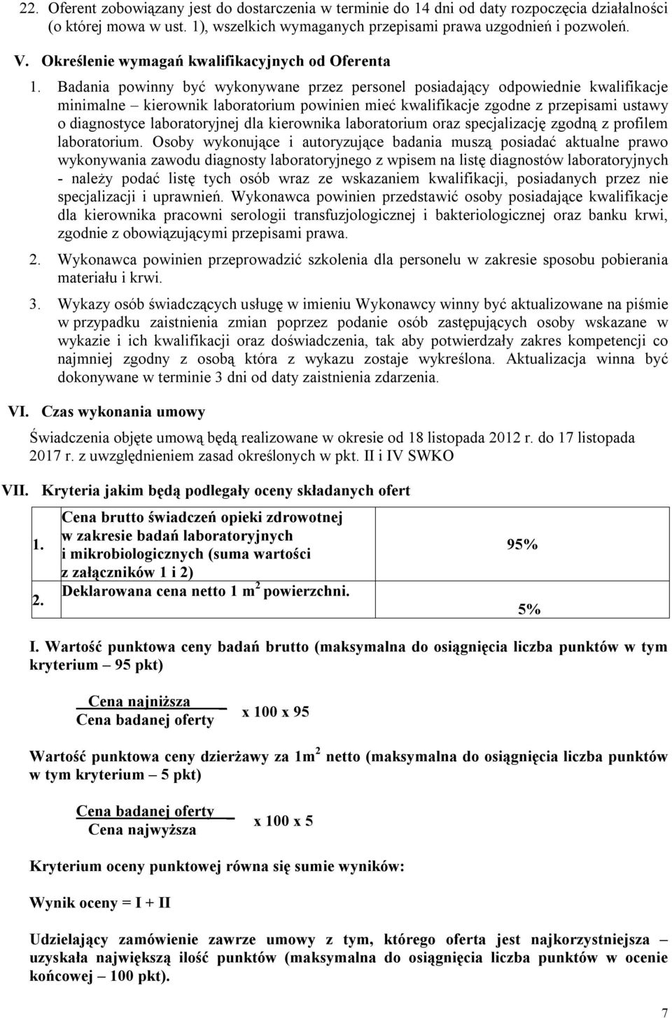 Badania powinny być wykonywane przez personel posiadający odpowiednie kwalifikacje minimalne kierownik laboratorium powinien mieć kwalifikacje zgodne z przepisami ustawy o diagnostyce laboratoryjnej