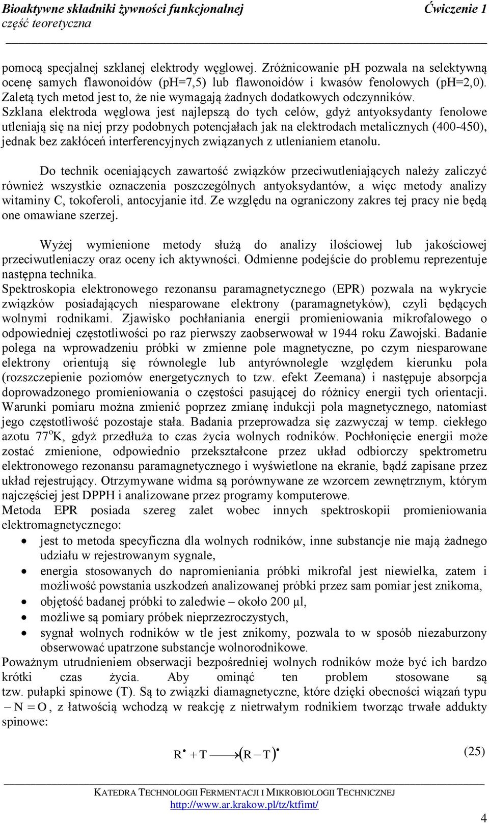 Szklana elektroda węglowa jest najlepszą do tych celów, gdyż antyoksydanty fenolowe utleniają się na niej przy podobnych potencjałach jak na elektrodach metalicznych (400-450), jednak bez zakłóceń