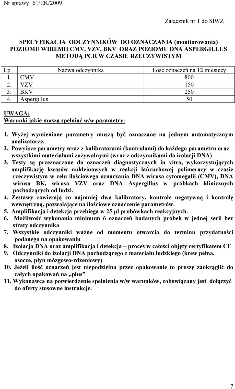 WyŜej wymienione parametry muszą być oznaczane na jednym automatycznym analizatorze. 2.