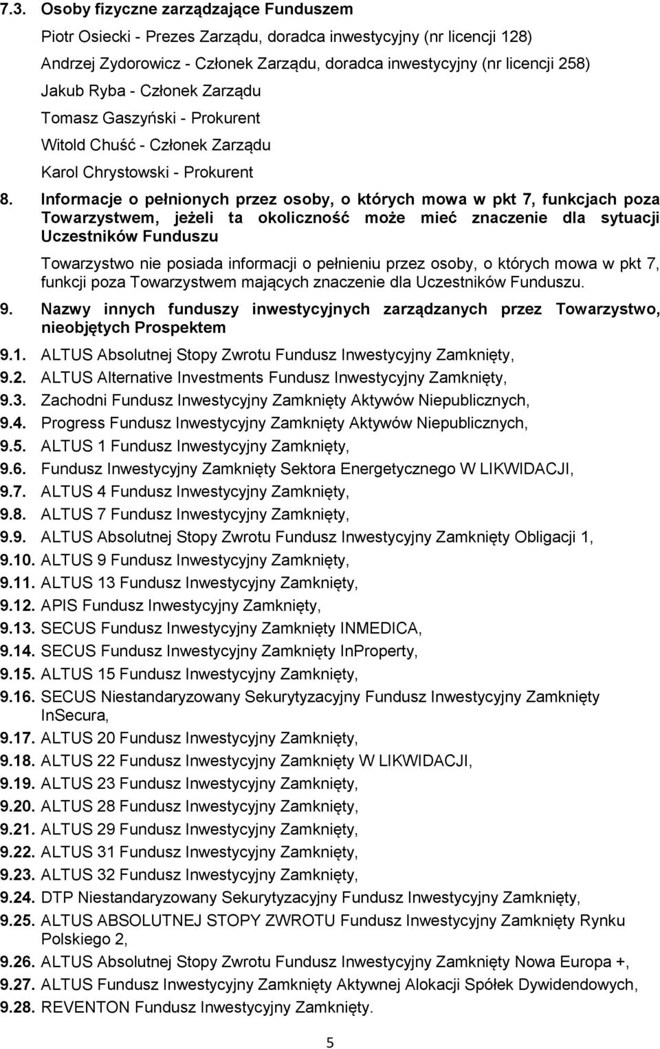 Informacje o pełnionych przez osoby, o których mowa w pkt 7, funkcjach poza Towarzystwem, jeżeli ta okoliczność może mieć znaczenie dla sytuacji Uczestników Funduszu Towarzystwo nie posiada