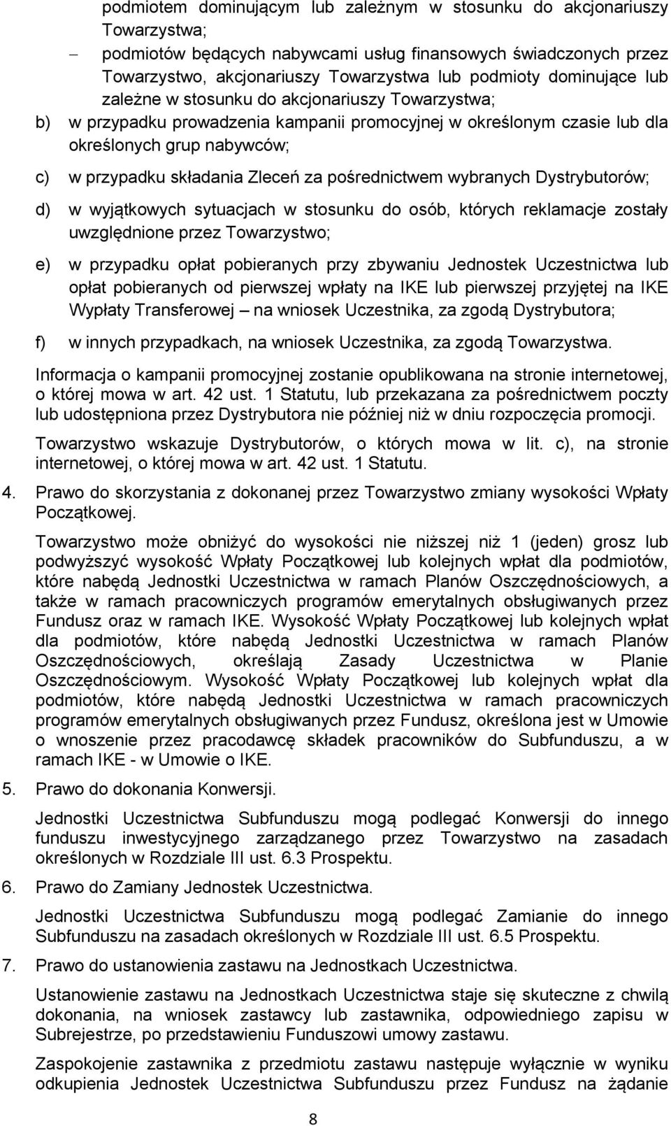 za pośrednictwem wybranych Dystrybutorów; d) w wyjątkowych sytuacjach w stosunku do osób, których reklamacje zostały uwzględnione przez Towarzystwo; e) w przypadku opłat pobieranych przy zbywaniu