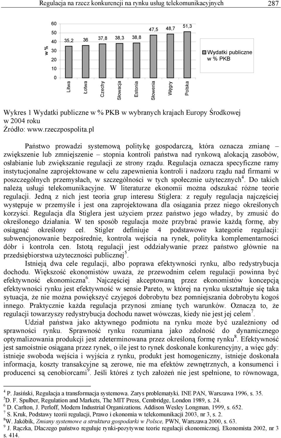 pl Państwo prowadzi systemową politykę gospodarczą, która oznacza zmianę zwiększenie lub zmniejszenie stopnia kontroli państwa nad rynkową alokacją zasobów, osłabianie lub zwiększanie regulacji ze