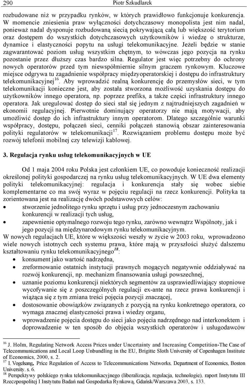 dotychczasowych użytkowników i wiedzę o strukturze, dynamice i elastyczności popytu na usługi telekomunikacyjne.