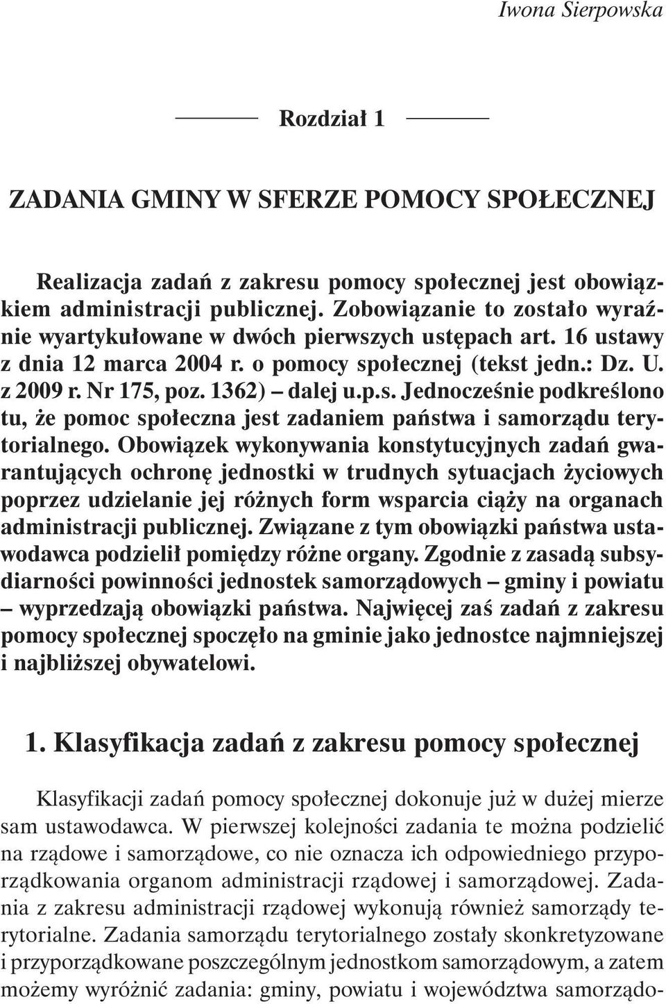 Obowiązek wykonywania konstytucyjnych zadań gwarantujących ochronę jednostki w trudnych sytuacjach życiowych poprzez udzielanie jej różnych form wsparcia ciąży na organach administracji publicznej.