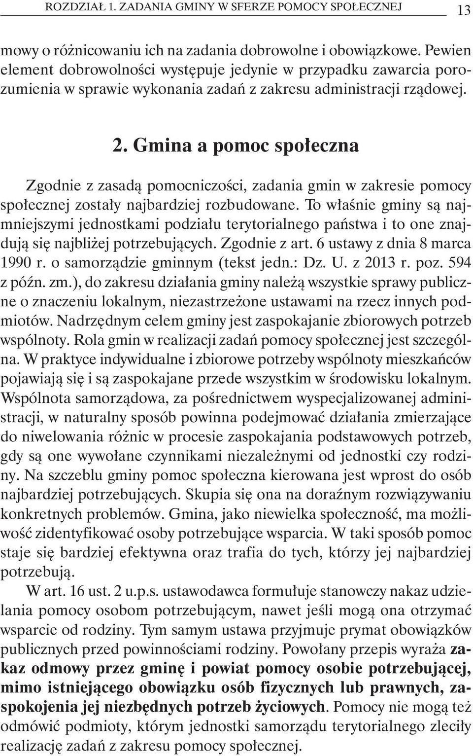 Gmina a pomoc społeczna Zgodnie z zasadą pomocniczości, zadania gmin w zakresie pomocy społecznej zostały najbardziej rozbudowane.