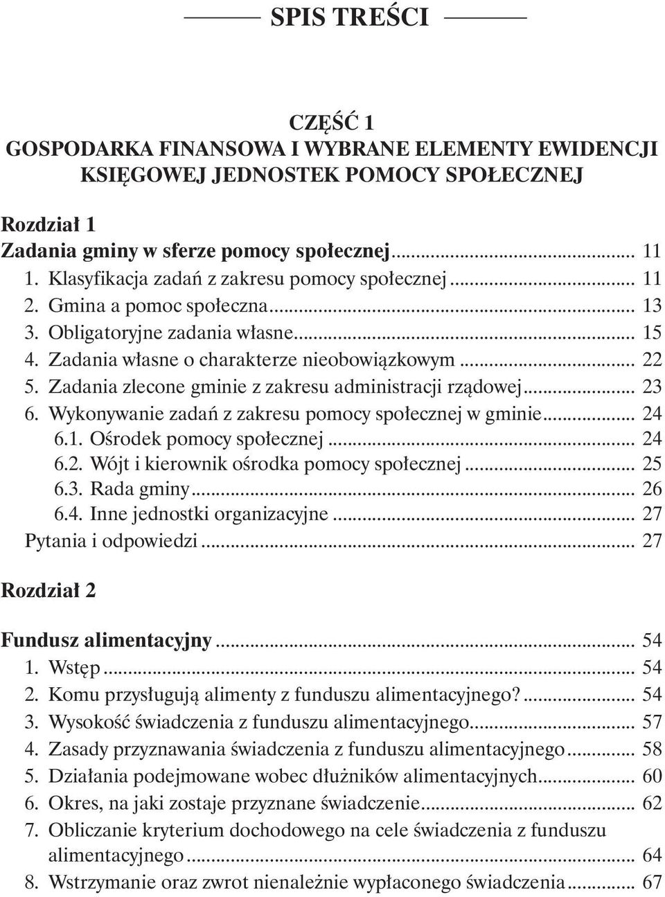 Zadania zlecone gminie z zakresu administracji rządowej... 23 6. Wykonywanie zadań z zakresu pomocy społecznej w gminie... 24 6.1. Ośrodek pomocy społecznej... 24 6.2. Wójt i kierownik ośrodka pomocy społecznej.