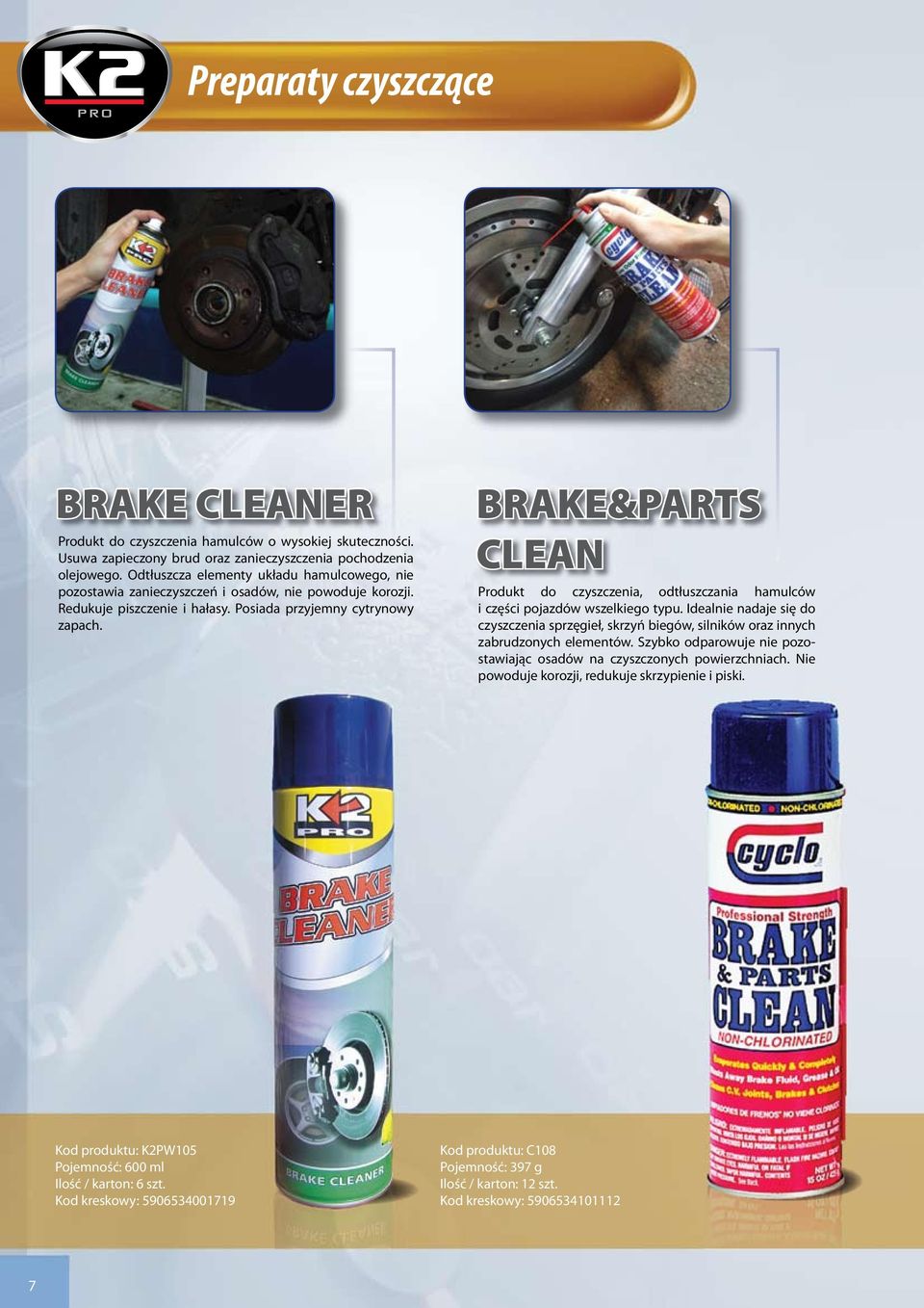 BRAKE&PARTS CLEAN Produkt do czyszczenia, odtłuszczania hamulców i części pojazdów wszelkiego typu.