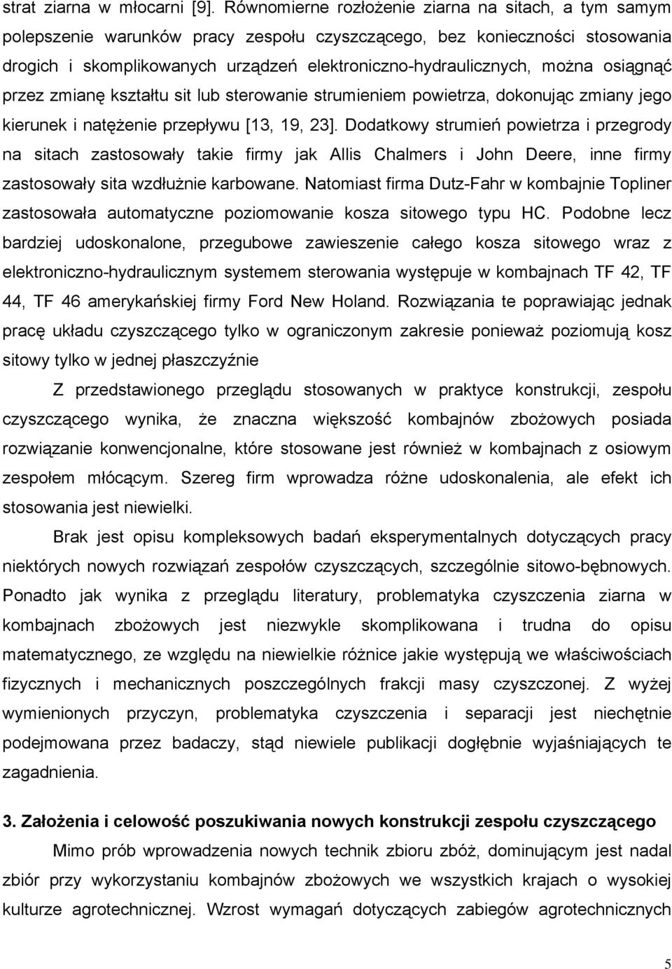 można osiągnąć przez zmianę kształtu sit lub sterowanie strumieniem powietrza, dokonując zmiany jego kierunek i natężenie przepływu [13, 19, 23].