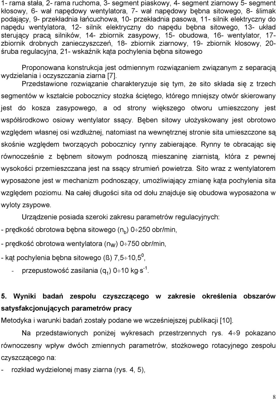 obudowa, 16- wentylator, 17- zbiornik drobnych zanieczyszczeń, 18- zbiornik ziarnowy, 19- zbiornik kłosowy, 20- śruba regulacyjna, 21- wskaźnik kąta pochylenia bębna sitowego Proponowana konstrukcja