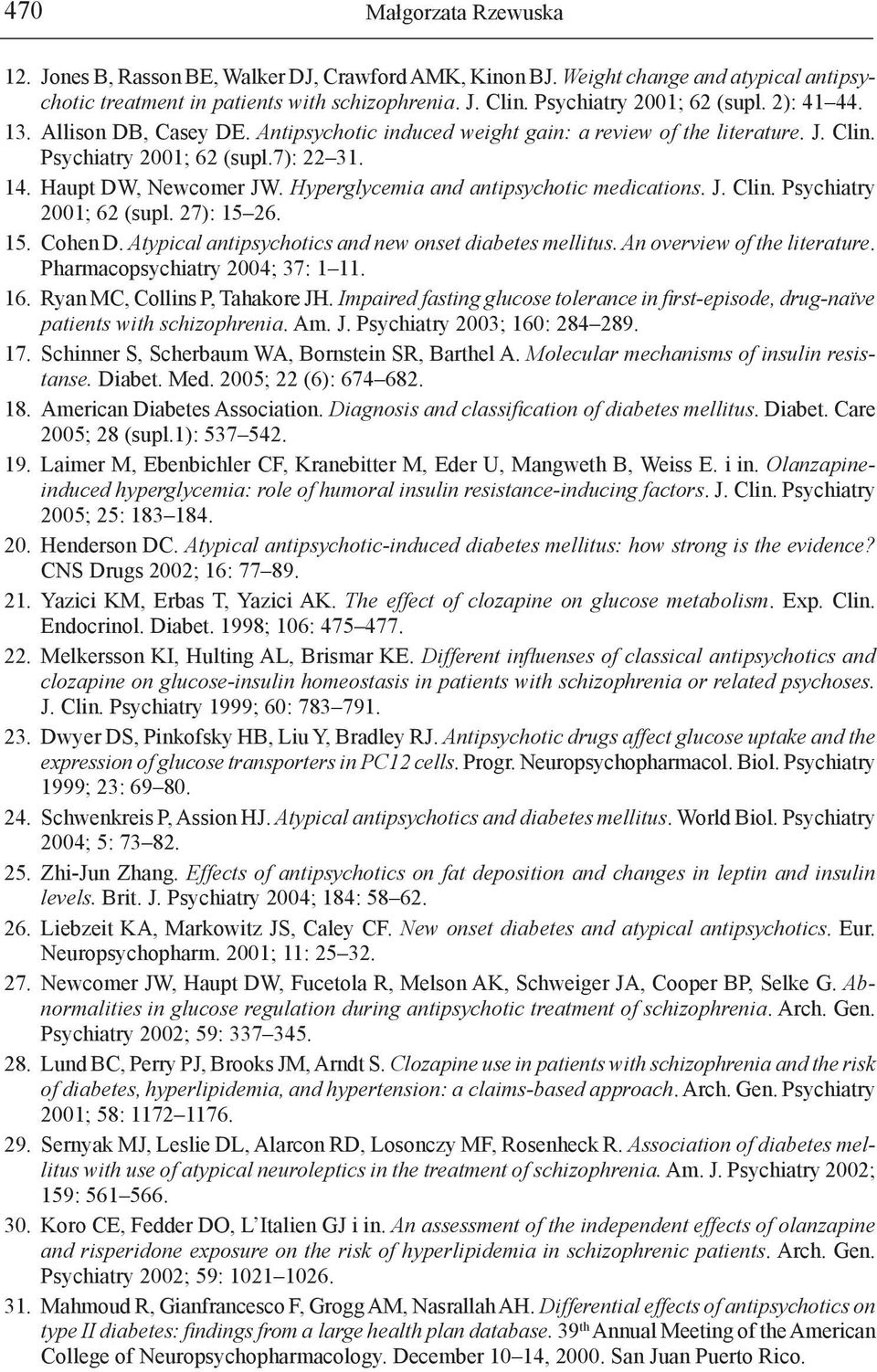 Hyperglycemia and antipsychotic medications. J. Clin. Psychiatry 2001; 62 (supl. 27): 15 26. 15. Cohen D. Atypical antipsychotics and new onset diabetes mellitus. An overview of the literature.