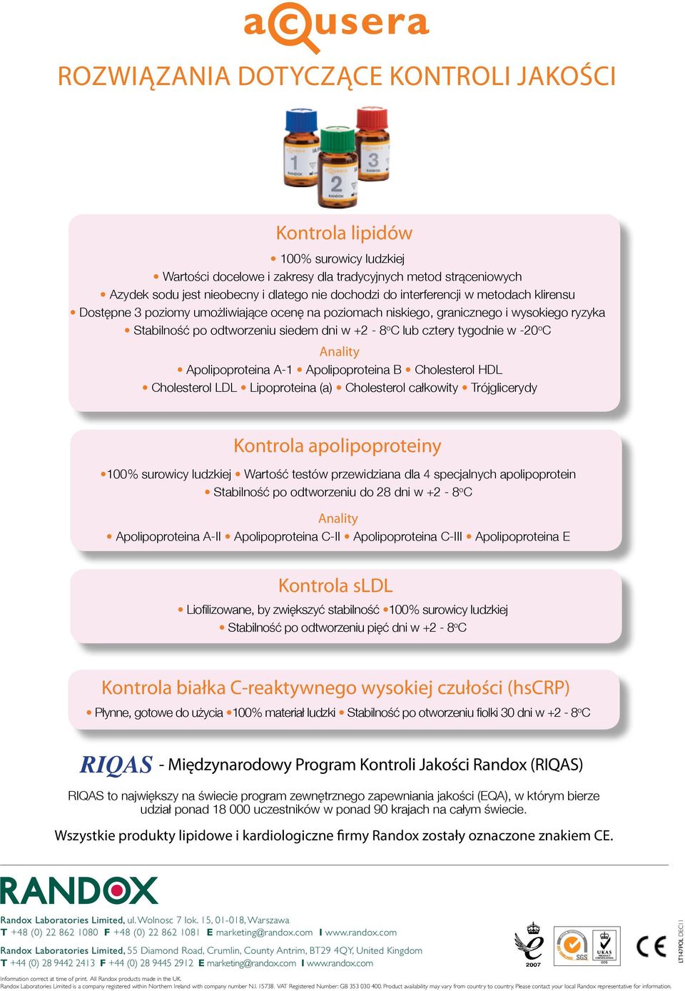 -20 o C Anality Apolipoproteina A-1 Apolipoproteina B Cholesterol HDL Cholesterol LDL Lipoproteina (a) Cholesterol całkowity Kontrola apolipoproteiny 100% surowicy ludzkiej Wartość testów