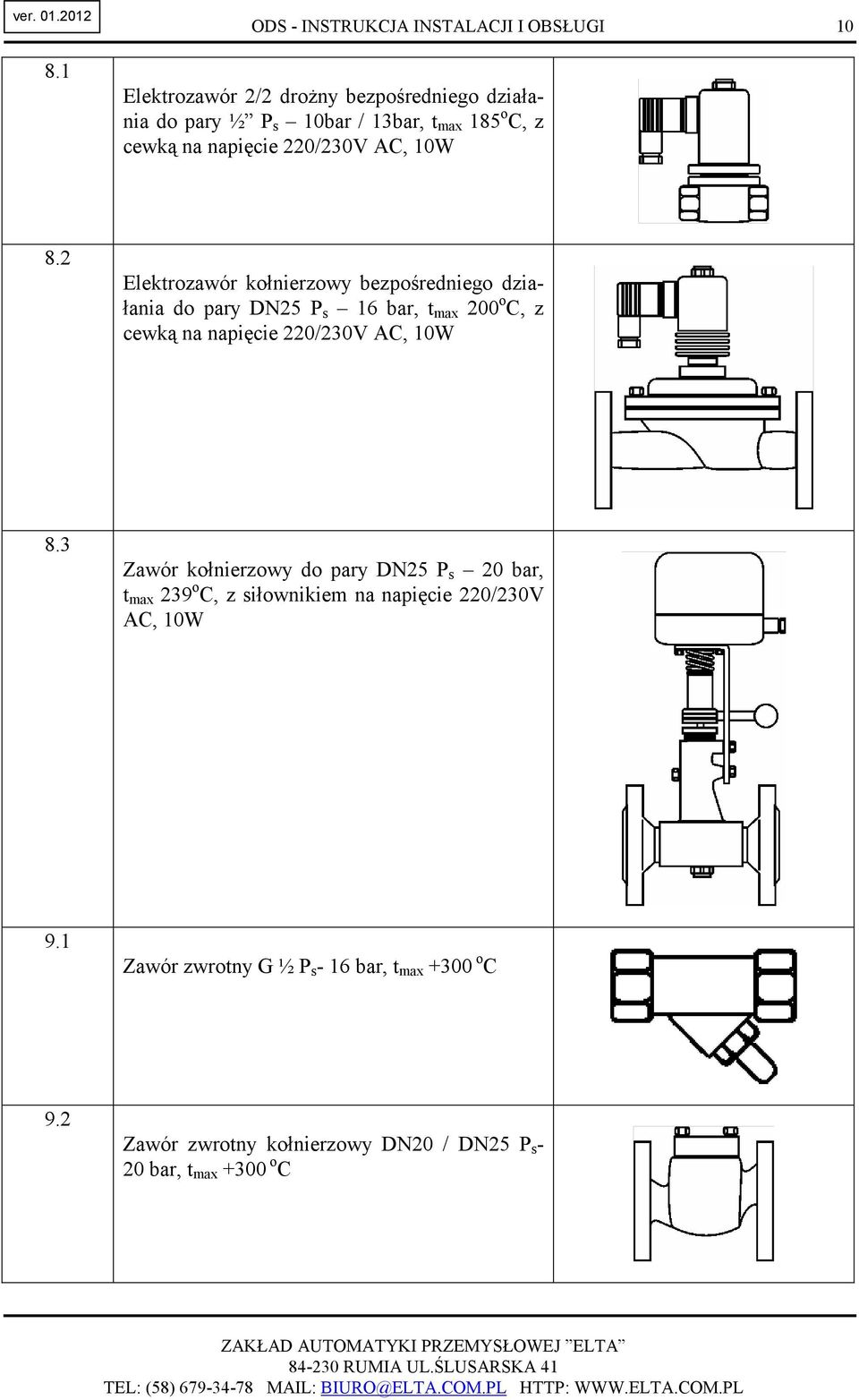 2 Elektrozawór kołnierzowy bezpośredniego działania do pary DN25 P s 16 bar, t max 200 3 Zawór kołnierzowy do pary DN25 P s 20 bar,