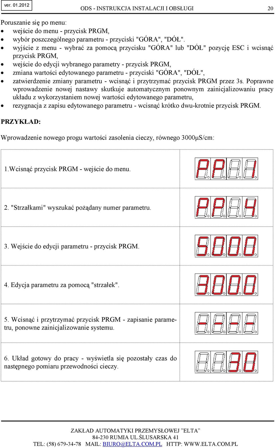 przyciski "GÓRA", "DÓŁ", zatwierdzenie zmiany parametru - wcisnąć i przytrzymać przycisk PRGM przez 3s.