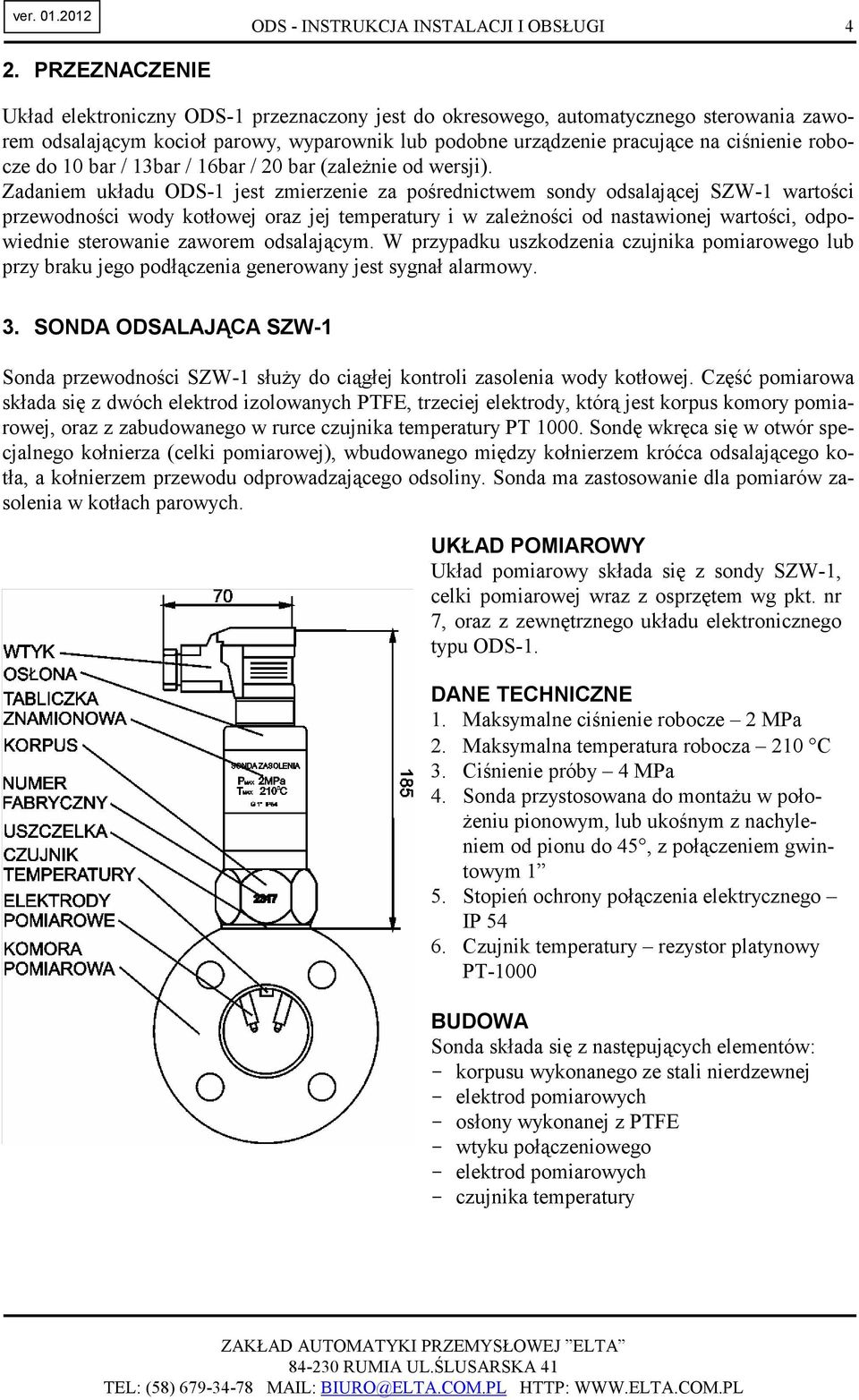 do 10 bar / 13bar / 16bar / 20 bar (zaleŝnie od wersji).