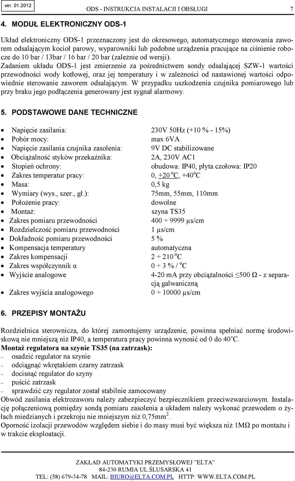 ciśnienie robocze do 10 bar / 13bar / 16 bar / 20 bar (zaleŝnie od wersji).