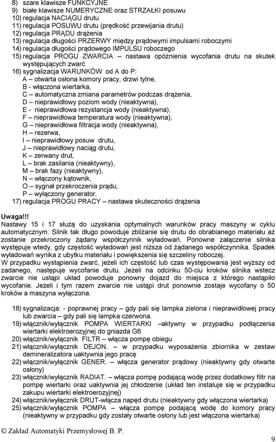 zwarć 1) sygnalizacja WARUNKÓW od A do P: A otwarta osłona komory pracy, drzwi tylne, B - włączona wiertarka, C automatyczna zmiana parametrów podczas drążenia, D nieprawidłowy poziom wody