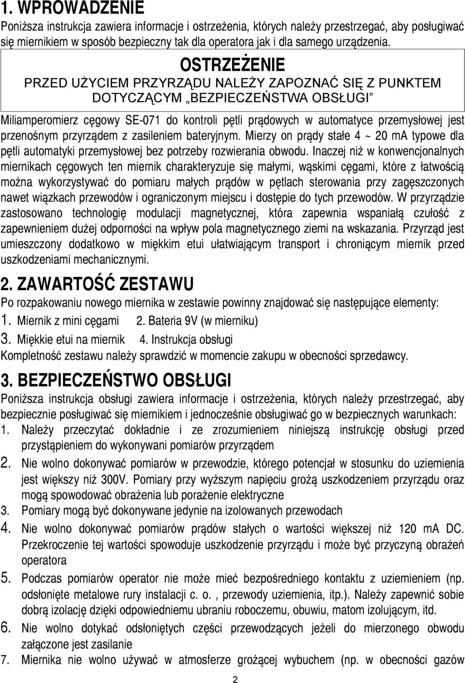 przyrządem z zasileniem bateryjnym. Mierzy on prądy stałe 4 ~ 20 ma typowe dla pętli automatyki przemysłowej bez potrzeby rozwierania obwodu.