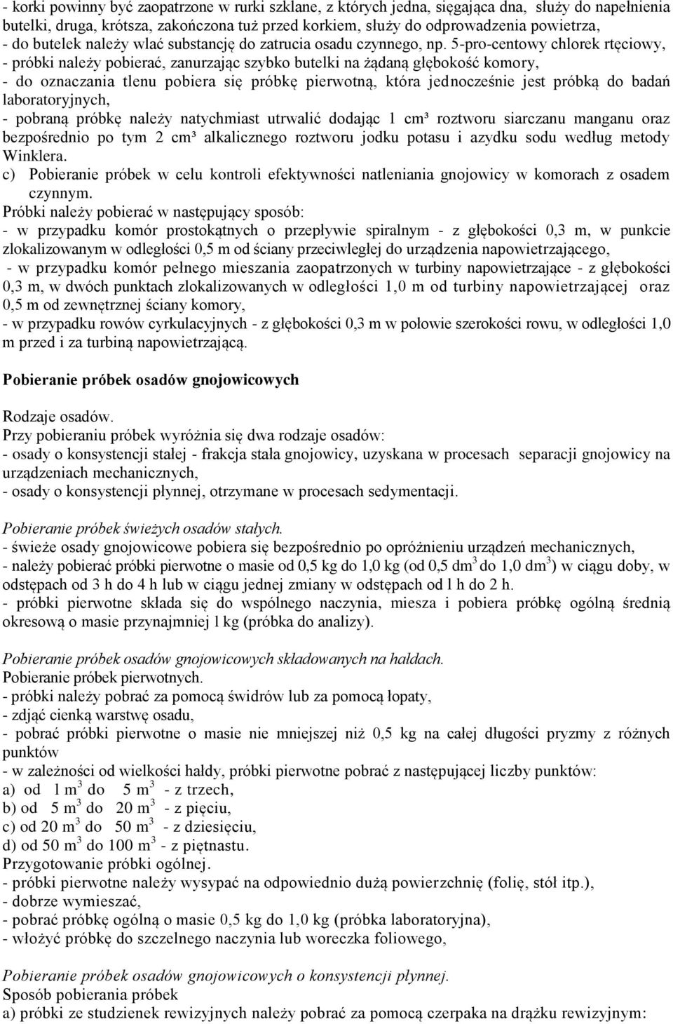 5-pro-centowy chlorek rtęciowy, - próbki należy pobierać, zanurzając szybko butelki na żądaną głębokość komory, - do oznaczania tlenu pobiera się próbkę pierwotną, która jednocześnie jest próbką do