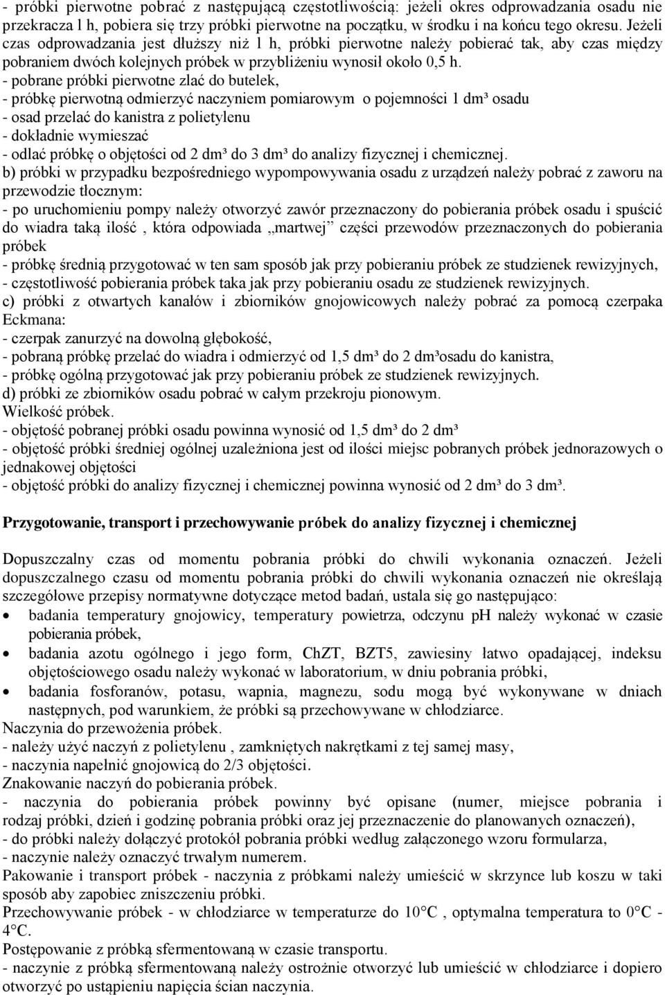 - pobrane próbki pierwotne zlać do butelek, - próbkę pierwotną odmierzyć naczyniem pomiarowym o pojemności 1 dm³ osadu - osad przelać do kanistra z polietylenu - dokładnie wymieszać - odlać próbkę o