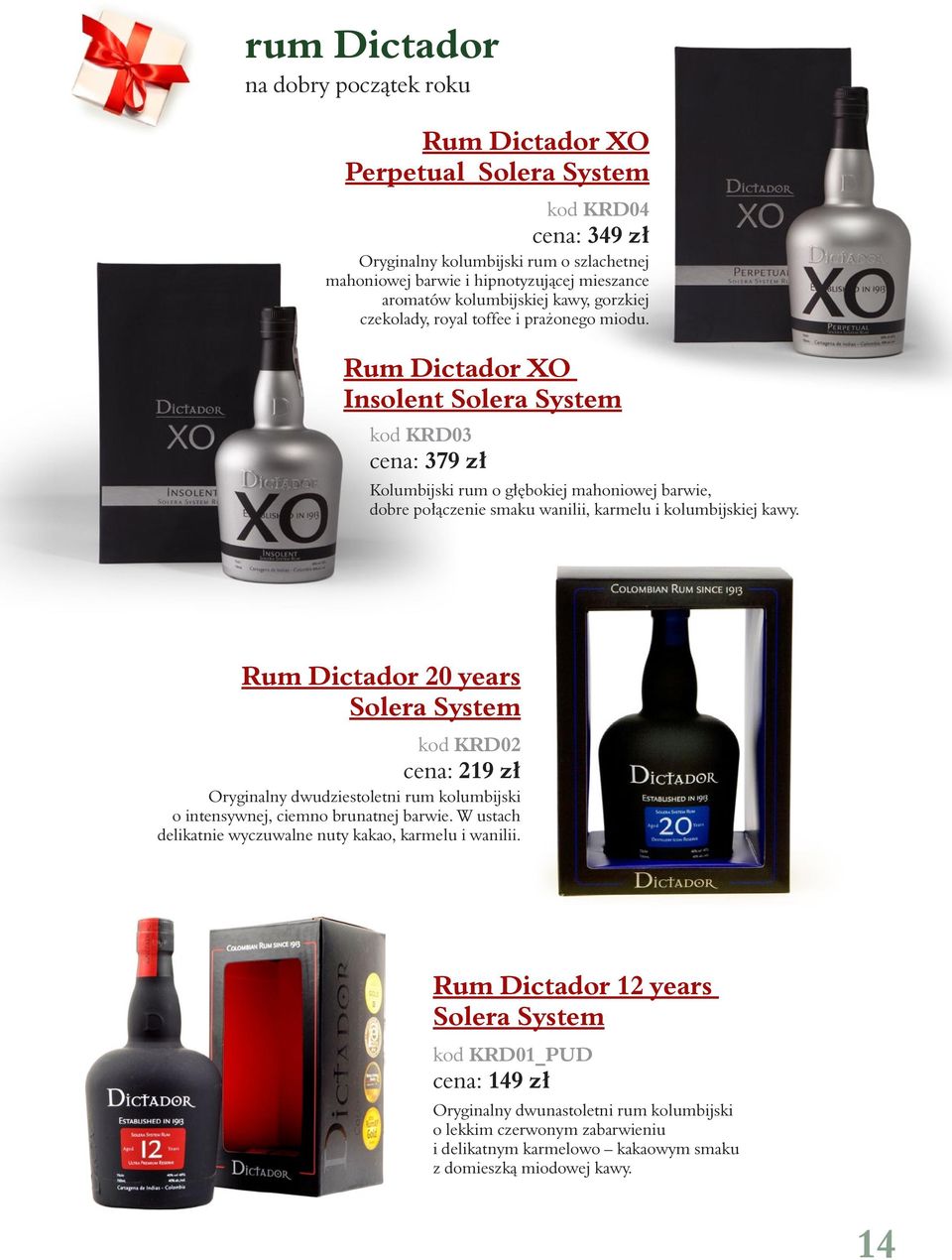 Rum Dictador XO Insolent Solera System kod KRD03 cena: 379 zł Kolumbijski rum o głębokiej mahoniowej barwie, dobre połączenie smaku wanilii, karmelu i kolumbijskiej kawy.