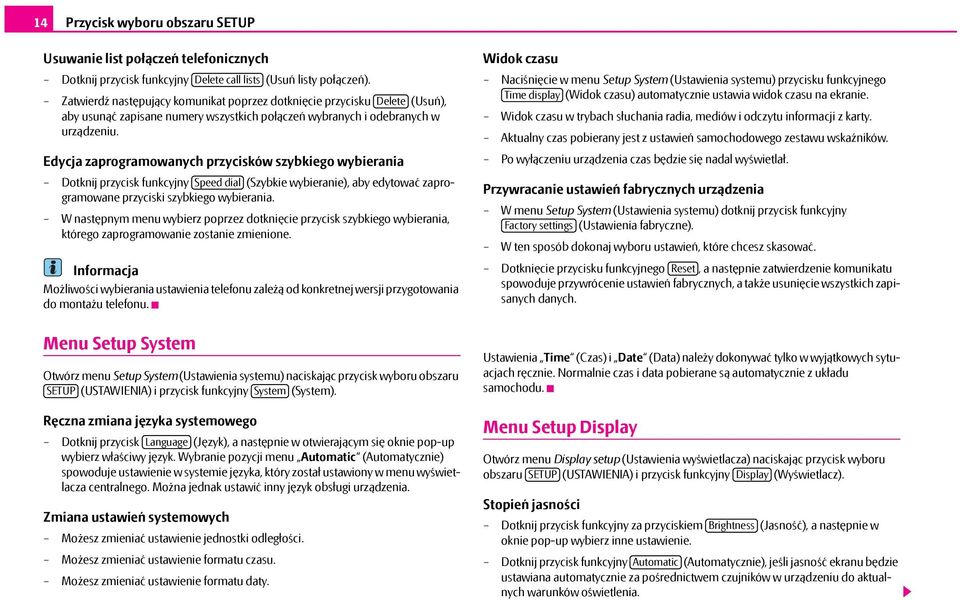 Edycja zaprogramowanych przycisków szybkiego wybierania Dotknij przycisk funkcyjny Speed dial (Szybkie wybieranie), aby edytować zaprogramowane przyciski szybkiego wybierania.