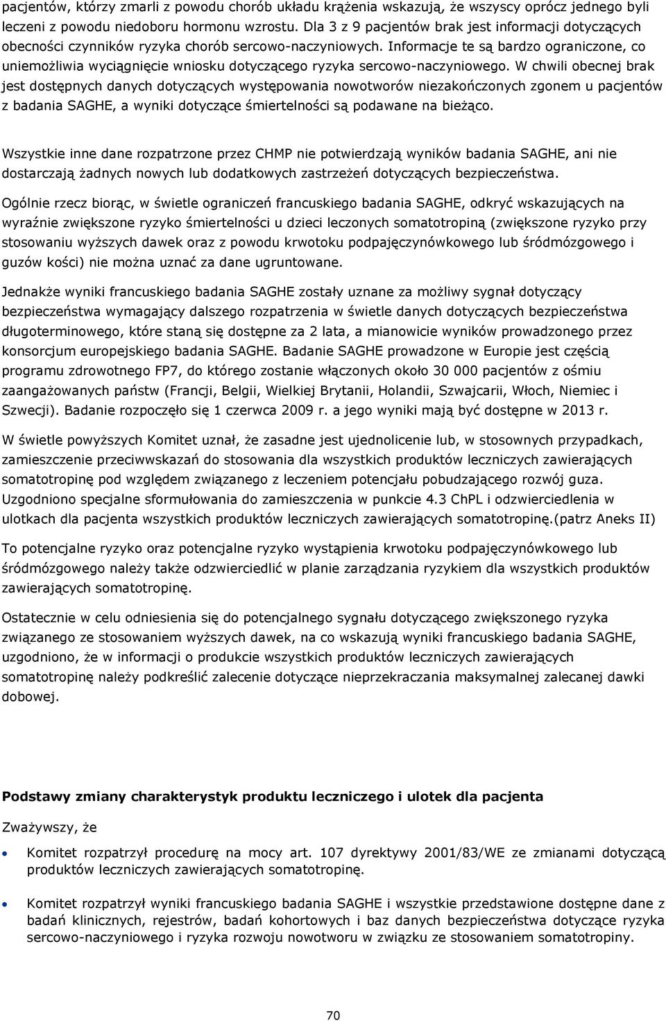 Informacje te są bardzo ograniczone, co uniemożliwia wyciągnięcie wniosku dotyczącego ryzyka sercowo-naczyniowego.