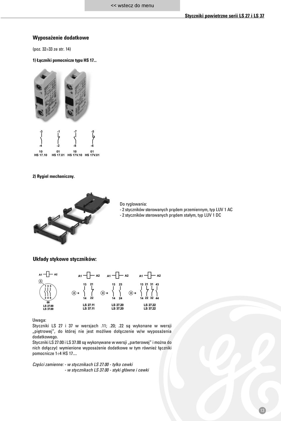 Do ryglowania: - 2 styczników sterowanych pràdem przemiennym, typ LUV 1 AC - 2 styczników sterowanych pràdem sta ym, typ LUV 1 DC Uk ady stykowe styczników: Uwaga: Styczniki LS 27 i 37 w wersjach.