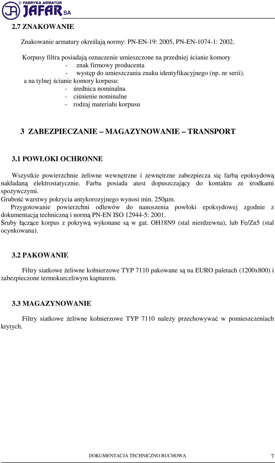 a na tylnej ścianie komory korpusu: - średnica nominalna - ciśnienie nominalne - rodzaj materiału korpusu 3 ZABEZPIECZANIE MAGAZYNOWANIE TRANSPORT 3.