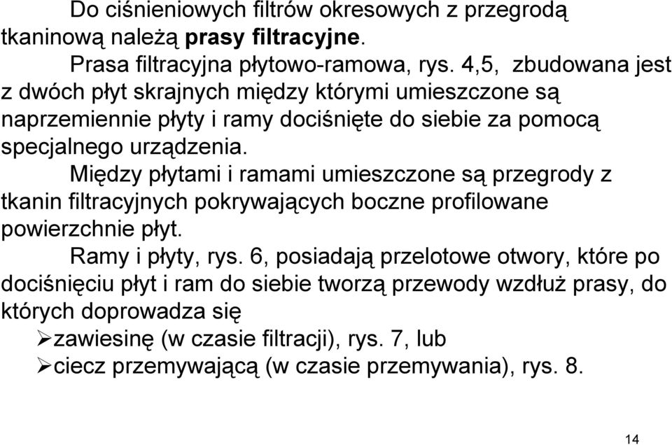 Między płytami i ramami umieszczone są przegrody z tkanin filtracyjnych pokrywających boczne profilowane powierzchnie płyt. Ramy i płyty, rys.