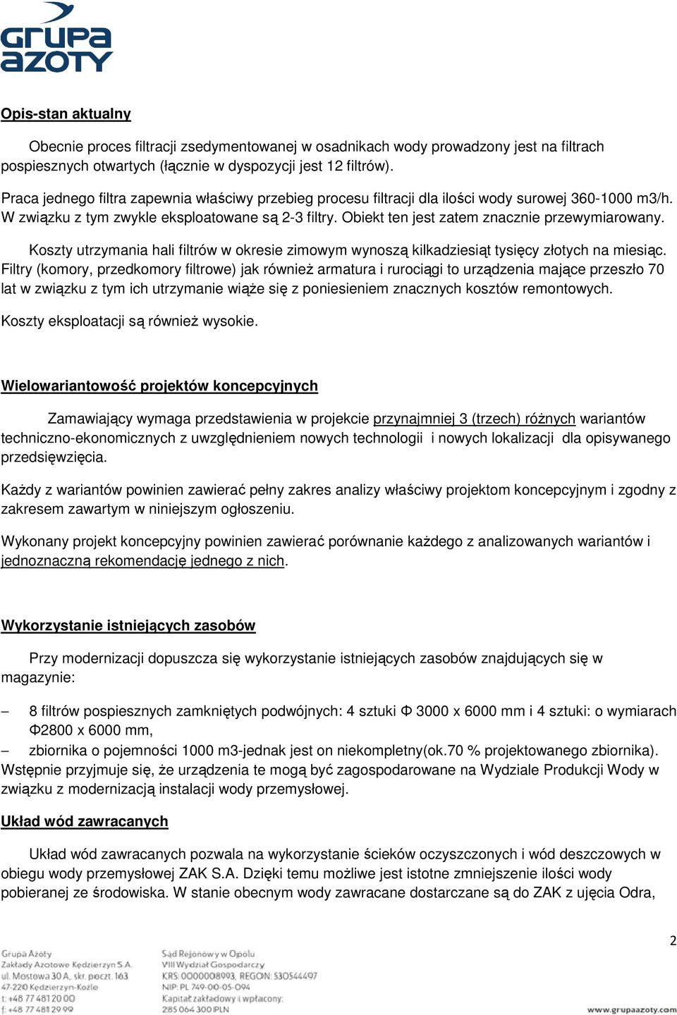 Obiekt ten jest zatem znacznie przewymiarowany. Koszty utrzymania hali filtrów w okresie zimowym wynoszą kilkadziesiąt tysięcy złotych na miesiąc.