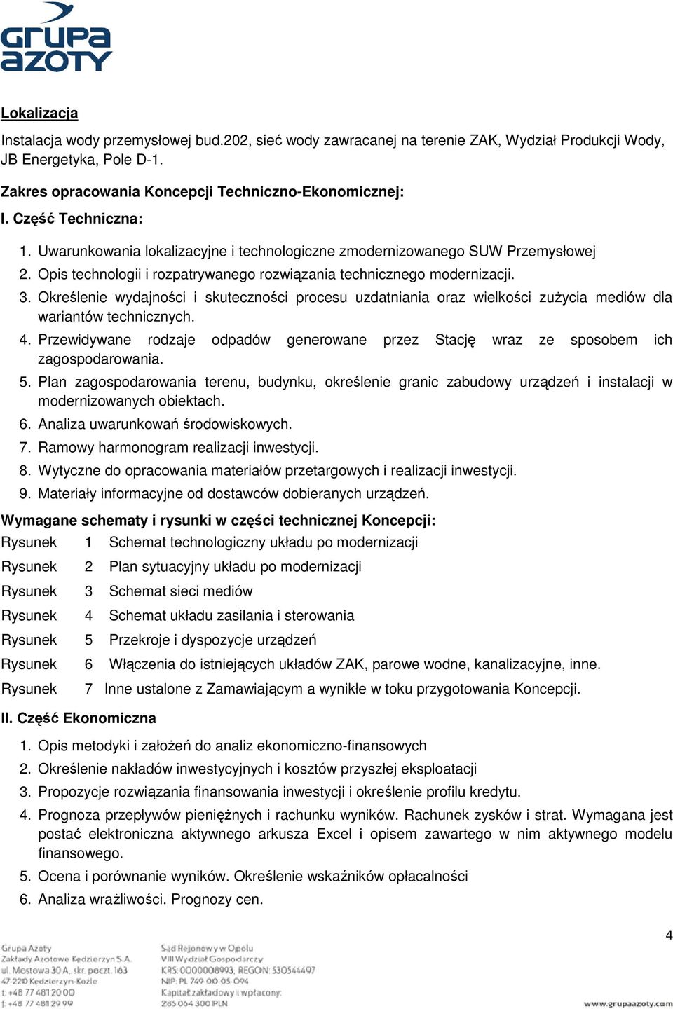 Określenie wydajności i skuteczności procesu uzdatniania oraz wielkości zużycia mediów dla wariantów technicznych. 4.