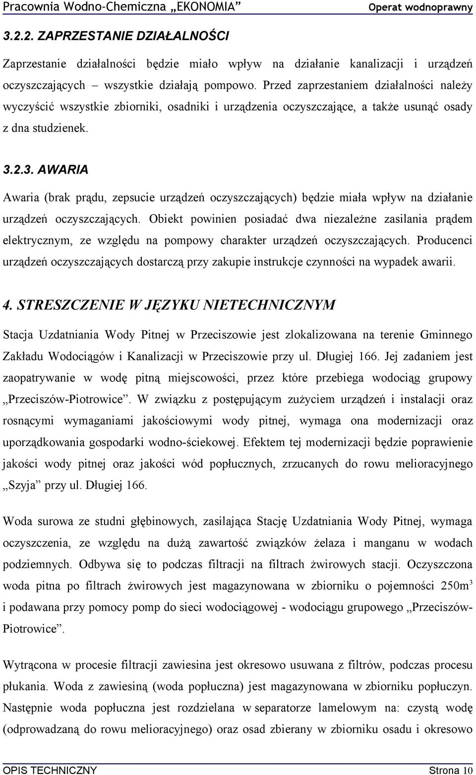 Przed zaprzestaniem działalności należy wyczyścić wszystkie zbiorniki, osadniki i urządzenia oczyszczające, a także usunąć osady z dna studzienek. 3.