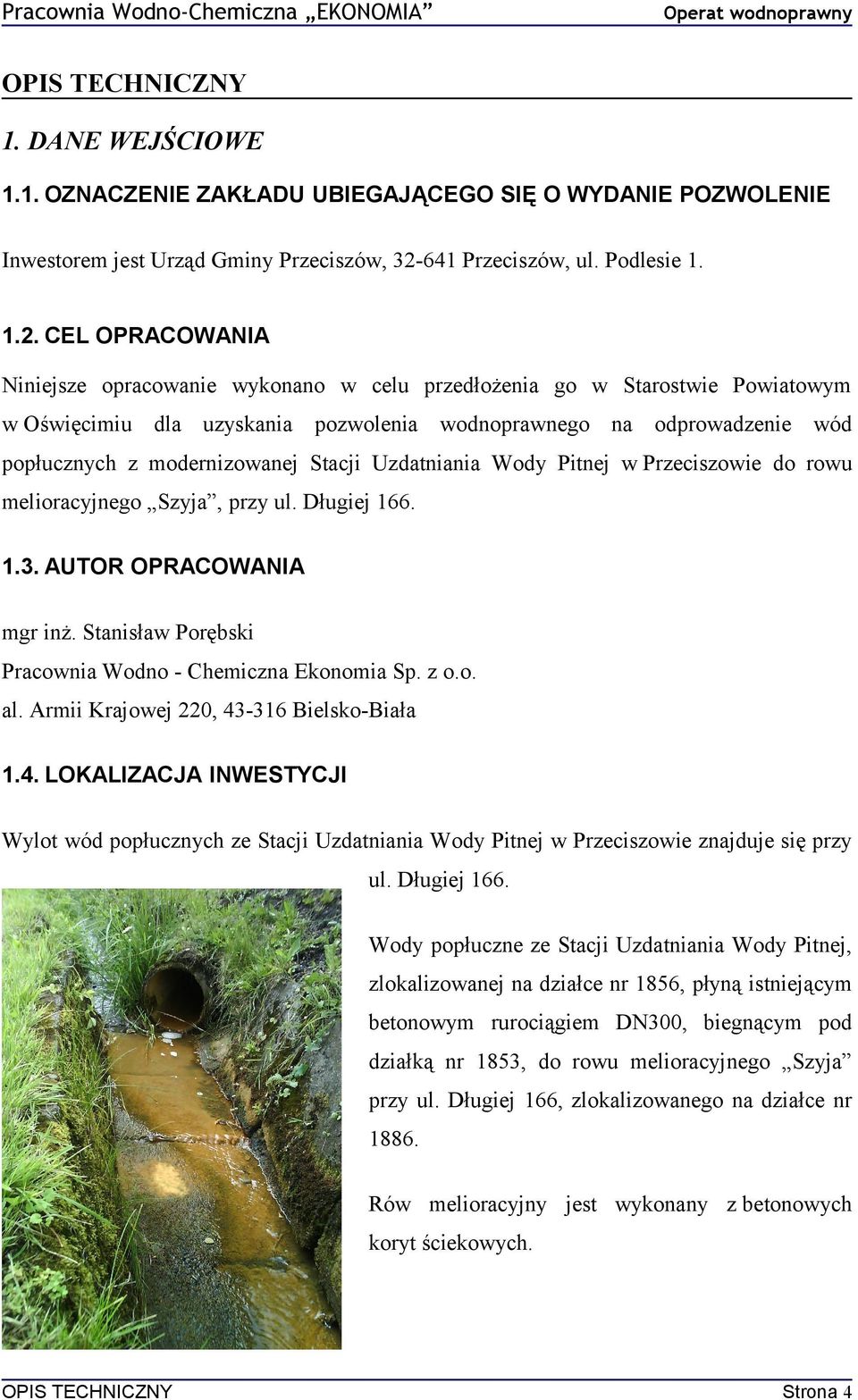 CEL OPRACOWANIA Niniejsze opracowanie wykonano w celu przedłożenia go w Starostwie Powiatowym w Oświęcimiu dla uzyskania pozwolenia wodnoprawnego na odprowadzenie wód popłucznych z modernizowanej